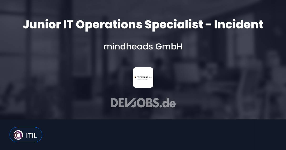 Junior IT Operations Specialist - Incident Management at mindheads GmbH ...
