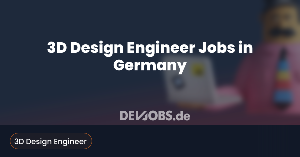 3D Design Engineer Jobs in Germany - DEVjobs.de