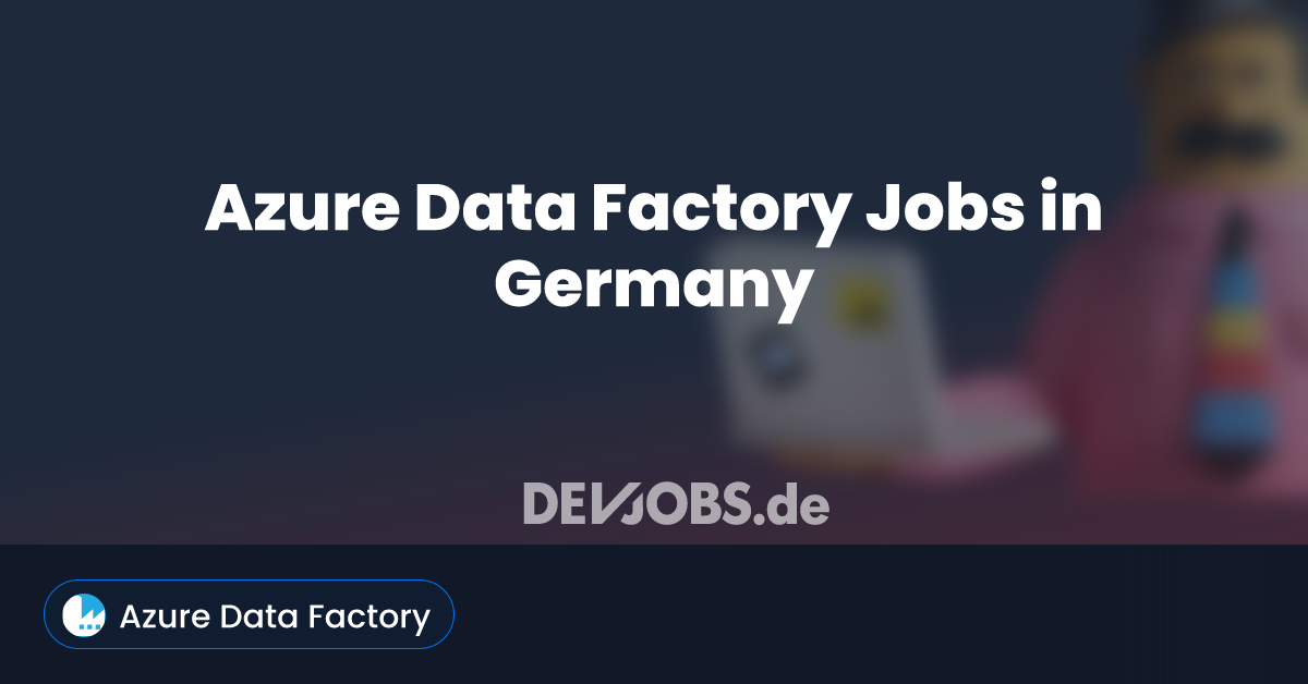 Azure Data Factory Jobs in Germany - DEVjobs.de